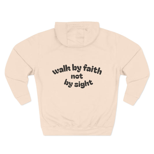 walk by faith not by sight ~ Hoodie